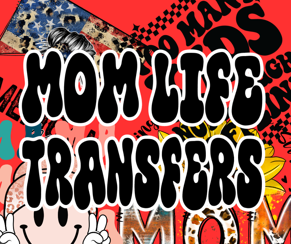 Mom Life Transfers