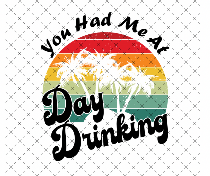 You had me at Day Drinking 2 DTF Print