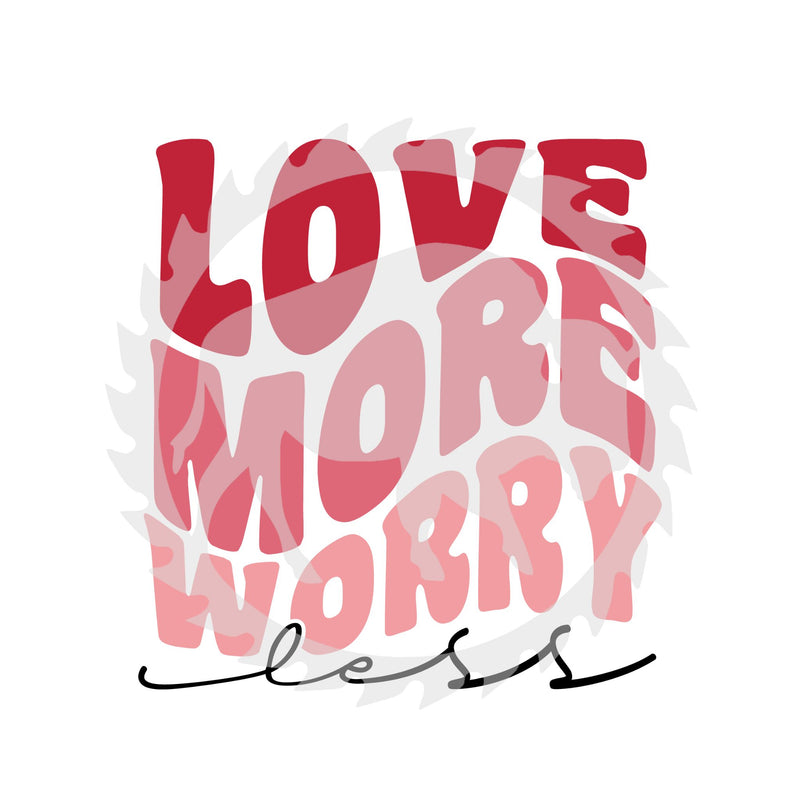 Love More Worry Less Valentine's Day DTF Print