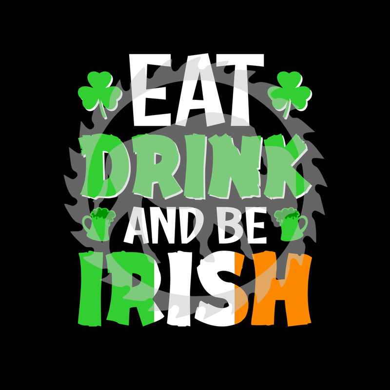 Eat Drink and be Irish St. Patrick’s Day DTF Print
