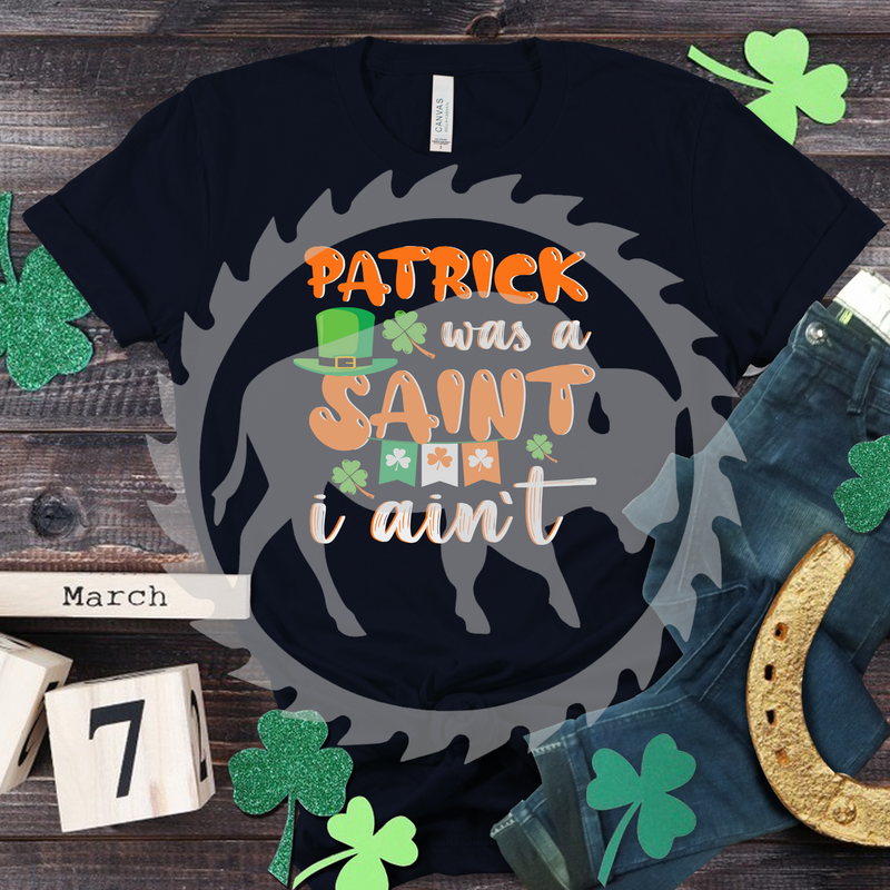 Patric was a Saint… I ain’t St. Patricks Day T-shirt